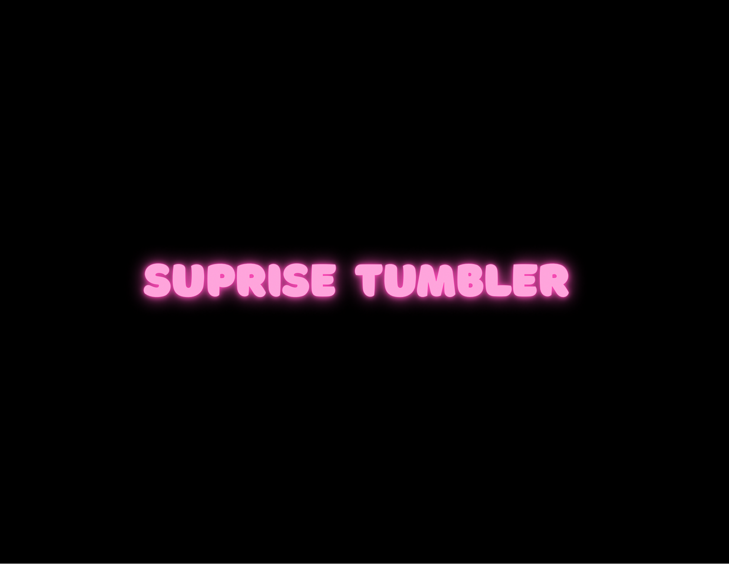 surprise tumbler!