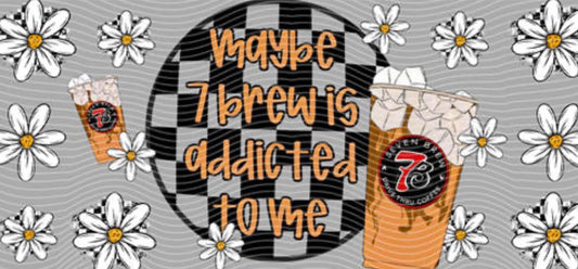 seven brew addicted to me